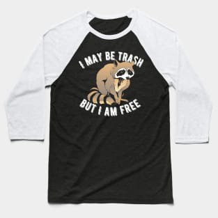 I May Be Trash But I Am Free Raccoon Baseball T-Shirt